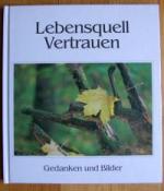 Lebensquell Vertrauen - Bilder von Steffen Thost - Besinnen , nachdenken - sich selber finden. Neue innere Kraft schöpfen aus den Gedanken der großen Dichter und eindringlichen Farbbildern. Die Schönheit des Lebens erfassen.