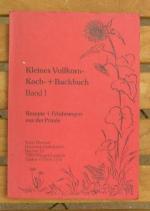 Kleines Vollkorn- Koch- + Backbuch Band 1: Rezepte + Erfahrungen aus der Praxis