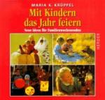 Mit Kindern das Jahr feiern. Neue Ideen für Familienwochenenden.