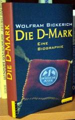 Wolfram Bickerich: Die D-Mark. Eine Biog Wolfram Bickerich: Die D-Mark. Eine Biog
