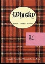 Whisky, Geschichte, Herstellung und Vergnügliches