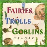 Fairies, Trolls & Goblins Galore: Poems about Fantastic Creatures