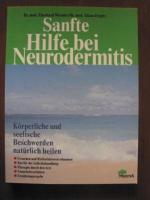 Sanfte Hilfe bei Neurodermitis. Körperliche und seelische Beschwerden natürlich heilen