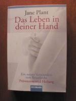 Das Leben in deiner Hand. Ein neues Verständnis von Brustkrebs - Prävention und Heilung