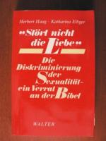 Stört nicht die Liebe. Die Diskriminierung der Sexualität - ein Verrat an der Bibel