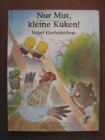 Valeri Gorbatschow: Nur Mut, kleine Küke Valeri Gorbatschow: Nur Mut, kleine Küke