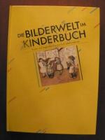 Die Bilderwelt im Kinderbuch. Kinder- und Jugendbücher aus fünf Jahrhunderten