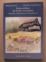 Museumsführer für Kinder von Kindern - Oberpfälzer Freilandmuseum Neusath-Perschen