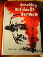 Franz Taut: Anschlag auf das Öl der Welt