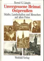 Bernd G. Längin: Unvergessene Heimat Ost Bernd G. Längin: Unvergessene Heimat Ost