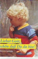 lieber Gott schön das du da bist -Kindergebete