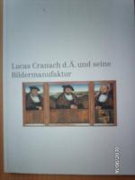 Lucas Cranach d. Ä. und seine Bildermanufaktur