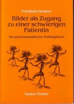 Bilder als Zugang zu einer schwierigen Patientin. Ein psychosomatisches Trainingsbuch.