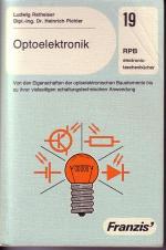 Optoelektronik. Von den Eigenschaften der optoelektronischen Bauelemente bis zu ihrer vielseitigen schaltungstechnischen Anwendung.