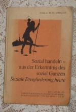 Sozial handeln, aus der Erkenntnis des sozial Ganzen Soziale Dreigliederung heute - Ein aktuelles und informatives Lesebuch (Reader)