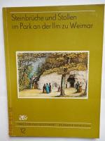 Steinbrüche und Stollen beiderseits der Belvederer Allee und im Park an der Ilm zu Weimar - Betrachtungen eines Geologen. Tradition und Gegenwart Weimarer Schriften - Heft 12