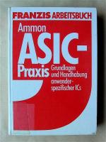 ASIC-Praxis. Grundlagen und Handhabung anwenderspezifischer ICs.