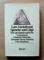 Sprache und Lüge. Drei sprachphilosophische Extremisten. Friedrich Nietzsche. Alexander Bryan Johnson. Fritz Mauthner.