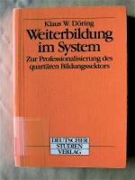 Weiterbildung im System. Zur Professionalisierung des quartären Bildungssektors.