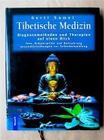 Tibetische Medizin. Diagnosemethoden und Therapien auf einen Blick. Tees, Kräuterpillen und Heilnahrung. Gesundheitsübungen zur Selbstbehandlung.