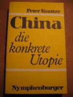 Peter Kuntze: China, die konkrete Utopie Peter Kuntze: China, die konkrete Utopie