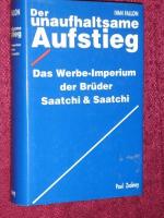 Der unaufhaltsame Aufstieg : Das Werbe-Imperium der Brüder Saatchi & Saatchi