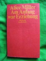 Alice Miller: Am Anfang war Erziehung. ( Alice Miller: Am Anfang war Erziehung. (