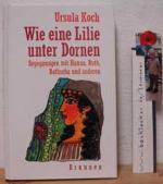 Ursula Koch: Wie eine Lilie unter Dornen