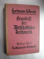 Grundriß der wirtschaftlichen Arithmetik - 1.Teil Kaufmännische Arithmetik. Zum Gebrauch an höheren Handelsschulen, Wirtschaftsoberschulen, Beamtenschulen und für Studierende
