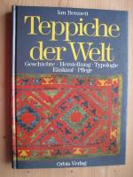 Teppiche der Welt - Geschichte, Herstellung, Typologie, Einkauf und Pflege