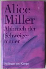 Alice Miller: Abbruch der Schweigemauer.