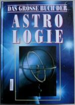 Das grosse Buch der Astrologie - Ein Nachschlagewerk.