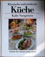 Kalte Vorspeisen - Klassische und moderne Küche - Schritt für Schritt fotografiert