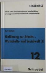 Hinführung zur Arbeits-, Wirtschafts- und Sozialwelt (I) - Ergebnisse aus der Arbeit der Niedersächsischen Lehrerfortbildung herausgegeben vom Niedersächsischen Kultusministerium, Bd. 12