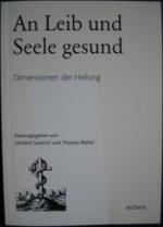 An Leib und Seele gesund: Dimensionen der Heilung