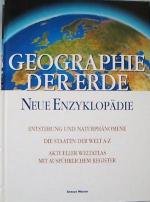 Geographie der Erde : Neue Enzyklopädie [Entstehung und Naturphänomene - Die Staaten der Welt A-Z - Aktueller Weltatlas mit ausführlichem Register]