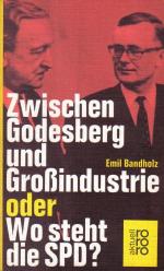 Zwischen Godesberg und Großindustrie oder Wo steht die SPD.