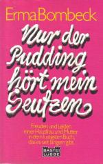 Erma Bombeck: Nur der Pudding hört mein Erma Bombeck: Nur der Pudding hört mein