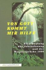 Von Gott kommt mir Hilfe Eine Deutung der Jahreslosung und der Monatssprüche 1996
