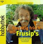 Hobbythek - Fruchtig frisch mit Frusip's: mehr als 150 Rezepte mit Fruchtsirupkonzentraten