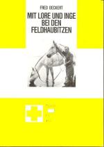 Kriegstagebuch Mit Lore und Inge bei den Feldhaubitzen. Der Krieg auf dem Balkan 1.1.1941-15.6.1941
