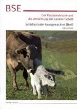 BSE - Der Rinderwahnsinn und die Vernichtung der Landwirtschaft