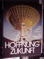 Hoffnung Zukunft - Die frühen Kulturen - Das technische Zeitalter . .
