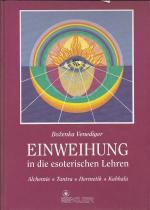 Einweihung in die esoterischen Lehren. Alchemie, Tantra, Hermetik, Kabbala. Ihre Symbolik und Anwendung.