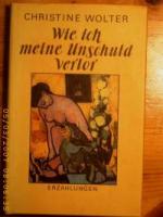 Christine Wolter: Wie ich meine Unschuld Christine Wolter: Wie ich meine Unschuld
