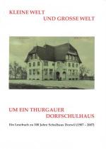 Kleine Welt und grosse Welt um ein Thurgauer Dorfschulhaus