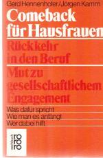 comeback für hausfrauen. rückkehr in den beruf. mut zu gesellschaftlichem engagement. was dafür spricht. wie man es anfängt. wer dabei hilft