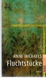 Anne Michaels: Fluchtstücke Anne Michaels: Fluchtstücke