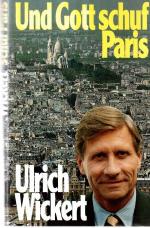 Ulrich Wickert: Und Gott schuf Paris Ulrich Wickert: Und Gott schuf Paris