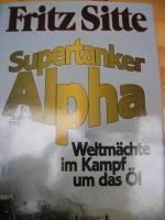 Supertanker Alpha. Weltmächte im Kampf ums Öl.